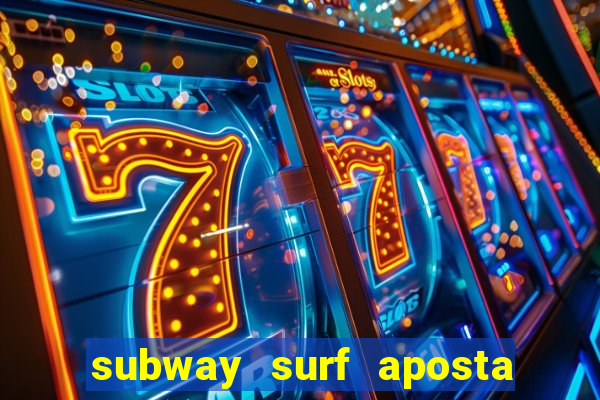 subway surf aposta 1 real